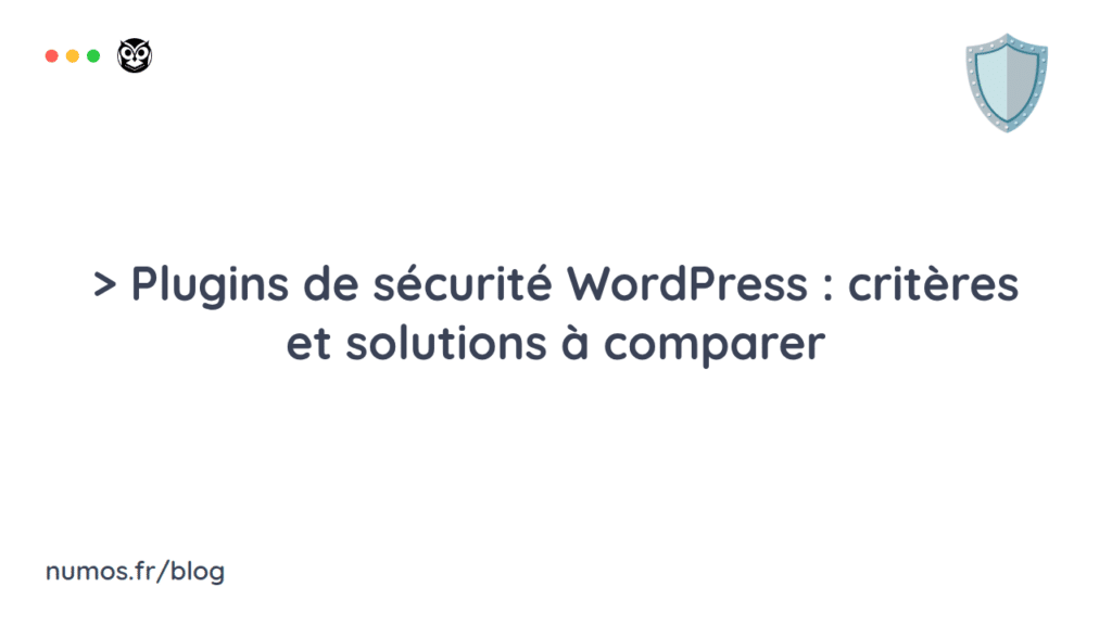 Plugins de sécurité WordPress : critères et solutions à comparer
